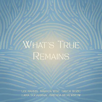 What's True Remains by Narada Wise