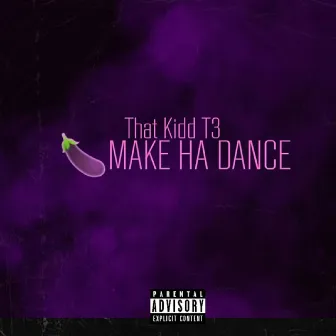 MAKE HER DANCE! by That Kidd T3