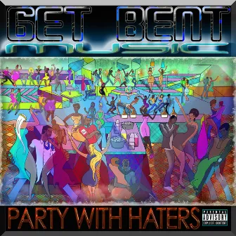 Party with Haters by Get Bent