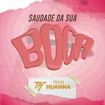 Saudade da Sua Boca by Trio Da Huanna