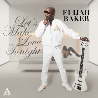 Let's Make Love Tonight by Elijah Baker