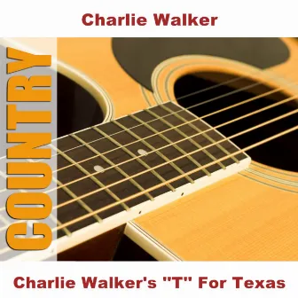 Charlie Walker's ''T'' For Texas by Charlie Walker