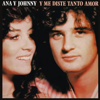 Y Me Diste Tanto Amor (Remasterizado 2021) by Ana Y Johnny