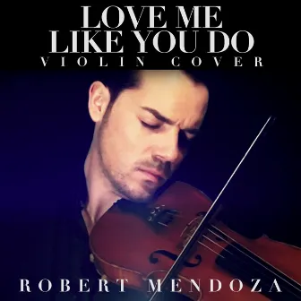 Love Me Like You Do (Violin Cover) by Robert Mendoza