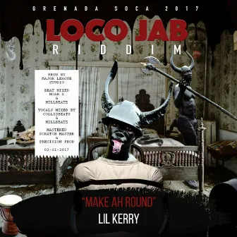 Make Ah Round (Loco Jab Riddim) by Lil Kerry