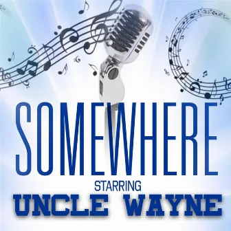 Somewhere by Uncle Wayne