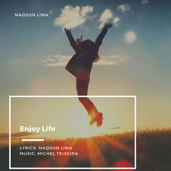 Enjoy Life by Madson Lima