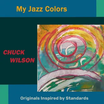 My Jazz Colors by Chuck Wilson