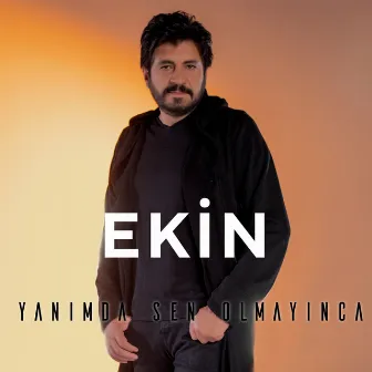 Yanımda Sen Olmayınca by Ekin