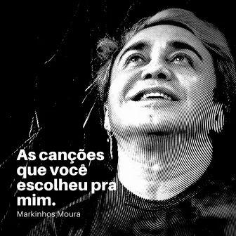 As Canções Que Você Escolheu pra Mim by Markinhos Moura