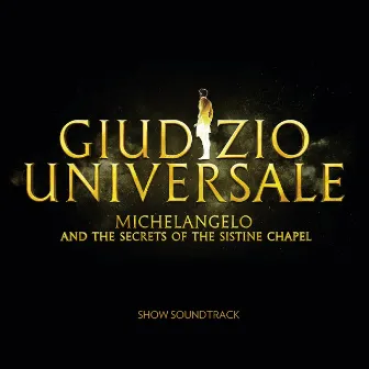 Giudizio Universale - Michelangelo And The Secrets Of The Sistine Chapel (Soundtrack to the Rome Auditorium Conciliazione Show) by John Metcalfe