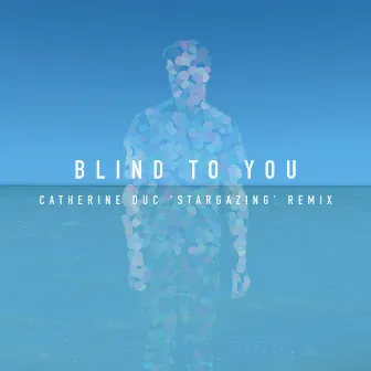 Blind to You (Catherine Duc 'Stargazing' Remix) by Catherine Duc