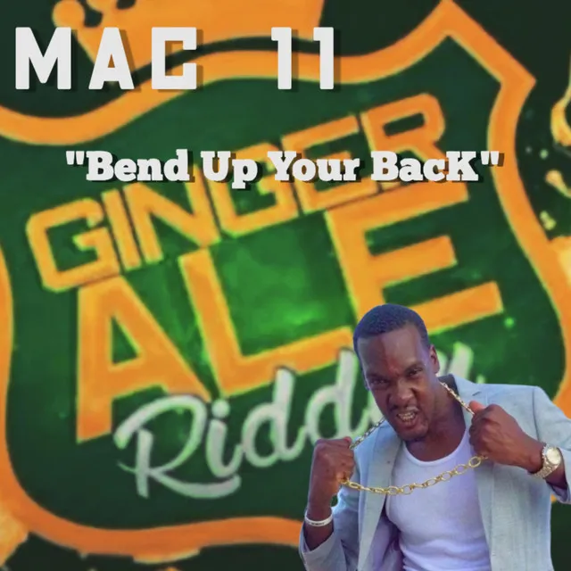 Mac 11 Bend Up Your Back (Ginger Ale Riddim)