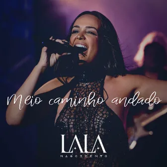 Meio Caminho Andado by Lala Nascimento