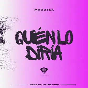 Quién lo diría by Macotea