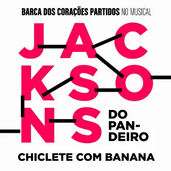 Chiclete Com Banana (Trilha Original do Musical Jacksons do Pandeiro) by Barca dos Corações Partidos