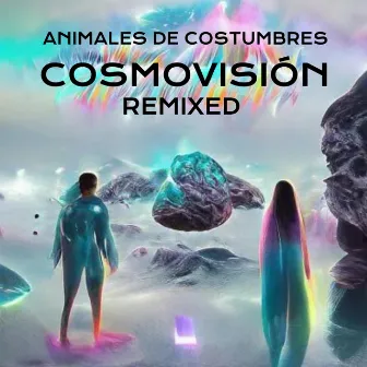 Cosmovisión (Remixed) by Animales de Costumbres