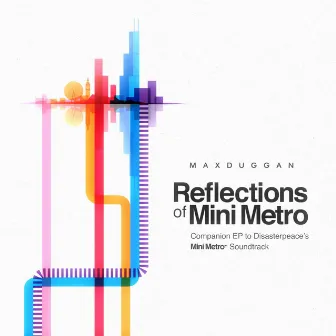 Reflections of Mini Metro by Max Duggan