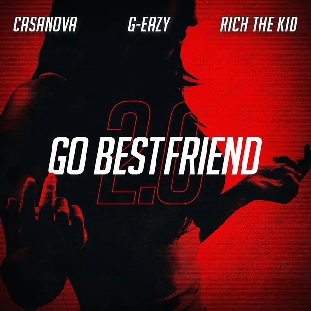 Go BestFriend 2.0 (feat. G-Eazy & Rich The Kid)