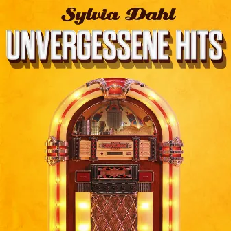 Unvergessene Hits by Sylvia Dahl