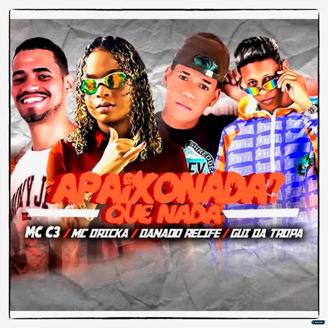 Apaixonada? Que Nada (feat. Mc Dricka, Danado Recife & Gui da Tropa)