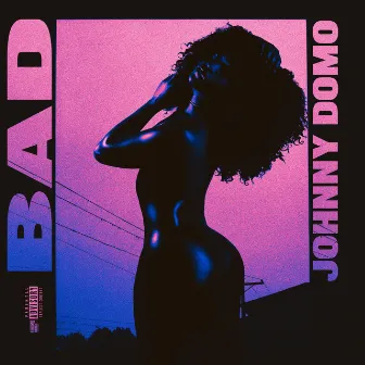 BAD by Johnny Domo