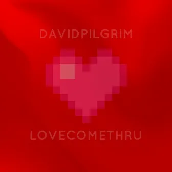 Love Come Thru by David Pilgrim