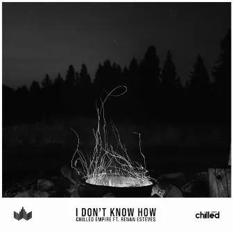 I Don't Know How by Chilled Empire