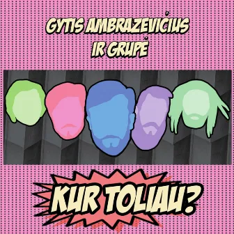 Kur Toliau? by Gytis Ambrazevičius ir Grupė