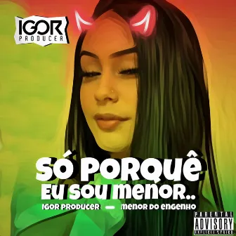 Só Porque Eu Sou Menor [Reggae Remix] by Igor Producer