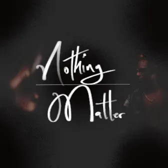 Nothing Matter by KwesiSoul