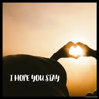 I Hope You Stay by Maureen Pollard