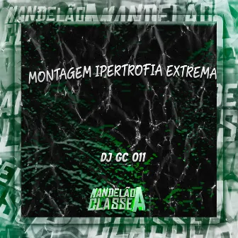 Montagem Ipertrofia Extrema by DJ GC 011