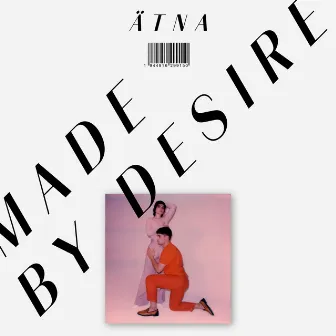 Made By Desire by ÄTNA