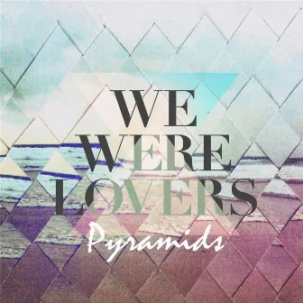 Pyramids by We Were Lovers