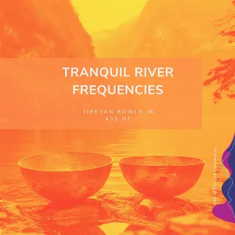 Tranquil River Frequencies: Tibetan Bowls in 432 Hz by Dancing Waves