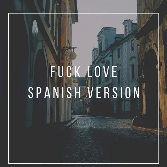 Fuck Love (Spanish Version) by Benja Chillingg