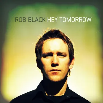 Hey Tomorrow by Rob Black