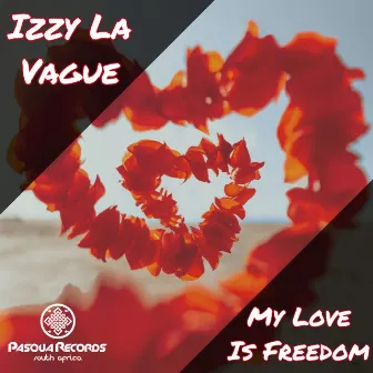 My Love Is Freedom by Izzy La Vague