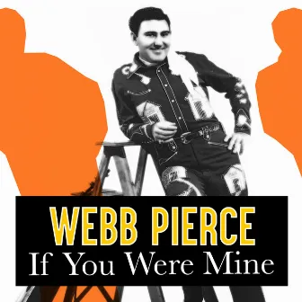 If You Were Mine by Webb Pierce