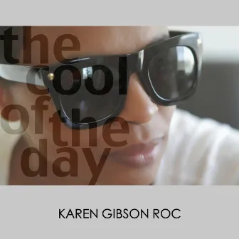 The Cool of the Day by Karen Gibson Roc