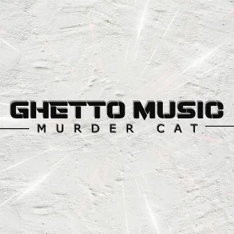 Ghetto Music by Murder Cat