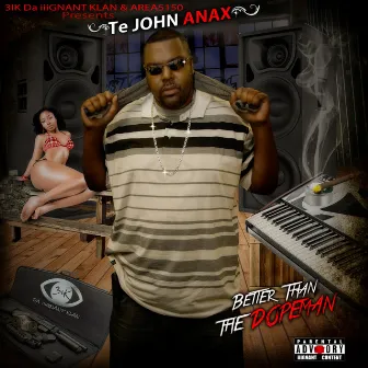 Better Than the Dope Man by TeJohn Anax