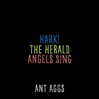 Hark! The Herald Angels Sing by Ant Aggs