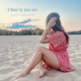 Choć Ty Już Nie by Alicja Sękowska