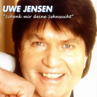 Schenk mir deine Sehnsucht by Uwe Jensen