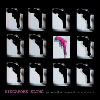 Perversity, Desperation and Death by Singapore Sling