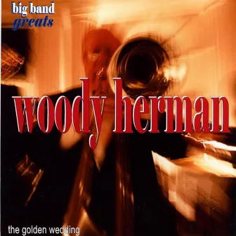 Swing Greats: Woody Herman & His Orchestra - ‘The Golden Wedding’ by Woody Herman & His Orchestra