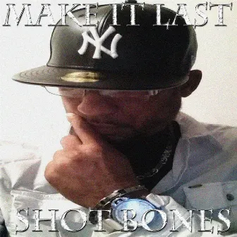 Make It Last by Shot Bonez