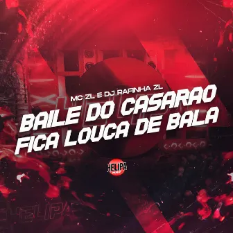 Baile do Casarão - Fica Louca de Bala by DJ RAFINHA ZL